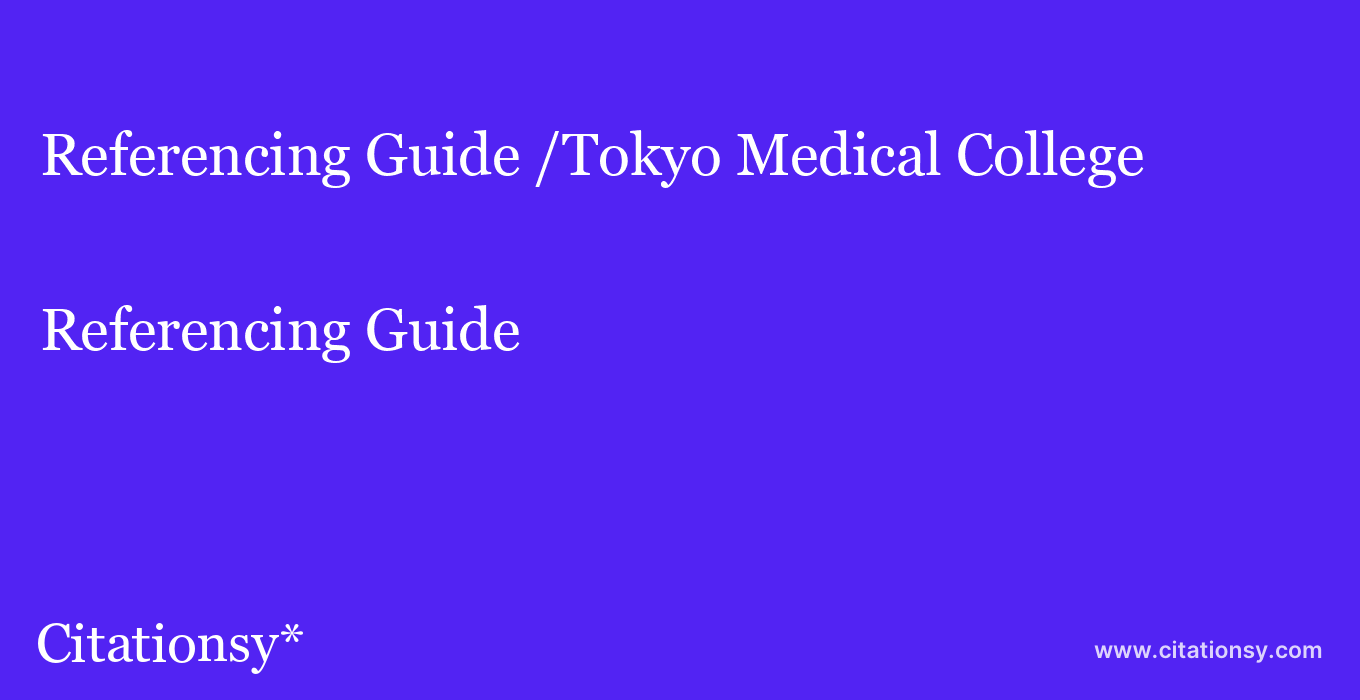 Referencing Guide: /Tokyo Medical College